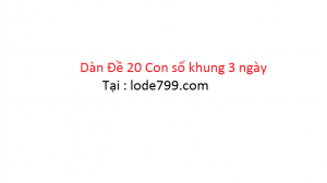 dàn đề 20 số khung 3 ngày