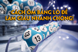 Cách ôm bảng lô đề hiệu quả