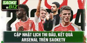 Cập nhật lịch thi đấu, kết quả Arsenal trên Saoketv