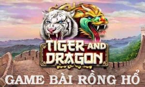 Vận dụng bí quyết chơi game rồng Hổ để nâng cao tỷ lệ thắng